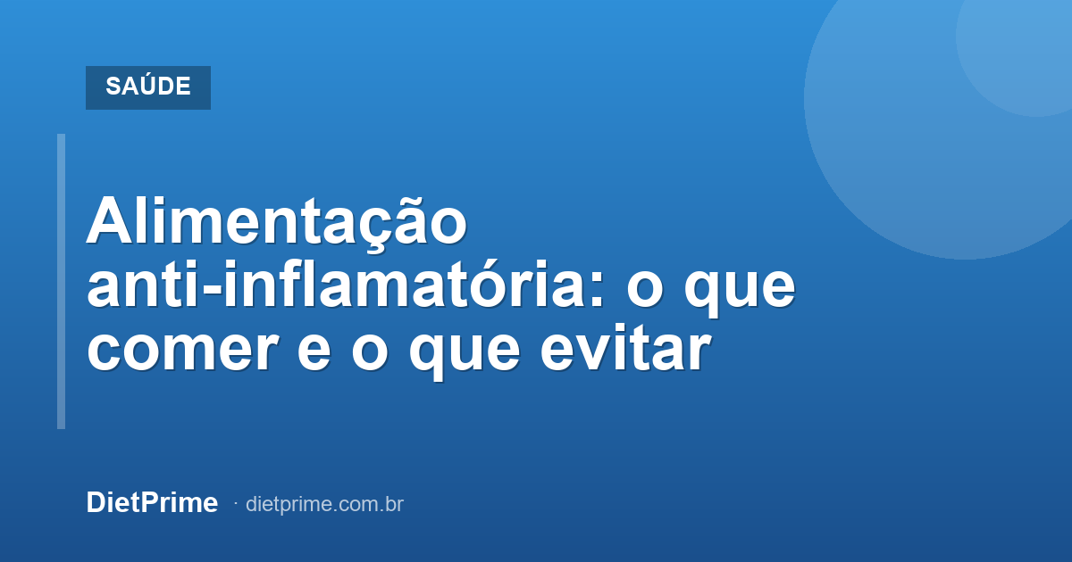 Alimentação anti-inflamatória: o que comer e o que evitar