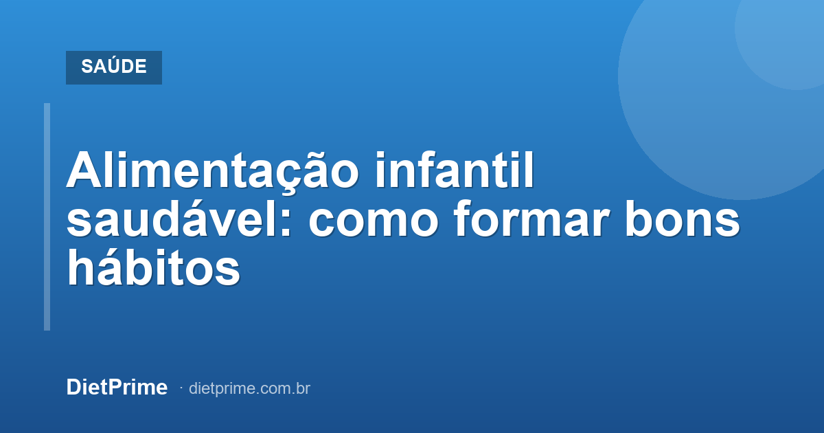 Alimentação infantil saudável: como formar bons hábitos
