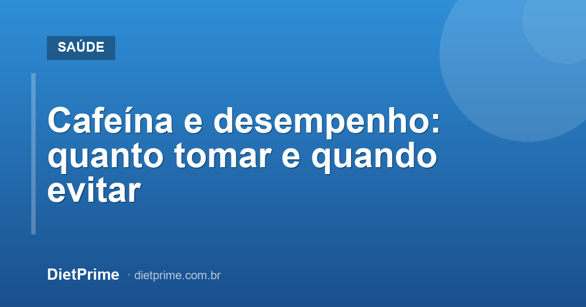 Cafeína e desempenho: quanto tomar e quando evitar
