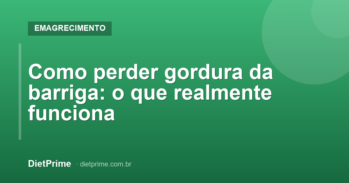 Como perder gordura da barriga: o que realmente funciona