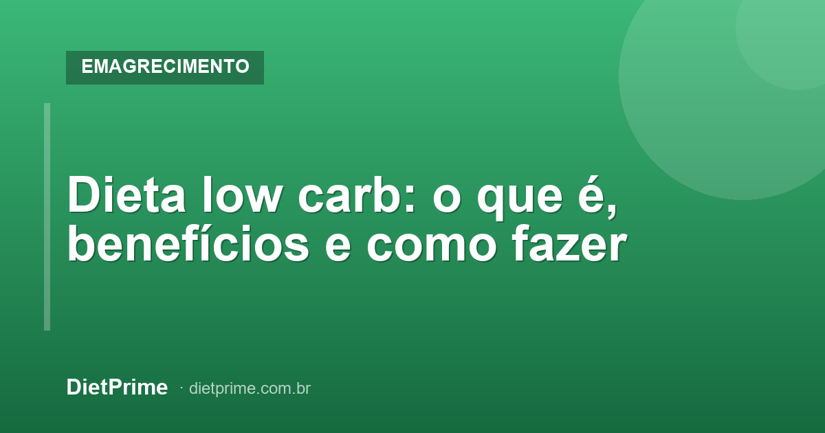 Dieta low carb: o que é, benefícios e como fazer