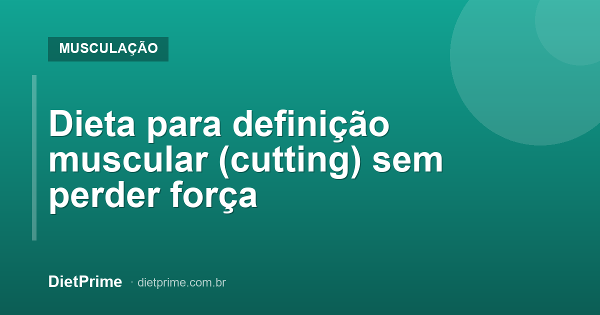 Dieta para definição muscular (cutting) sem perder força