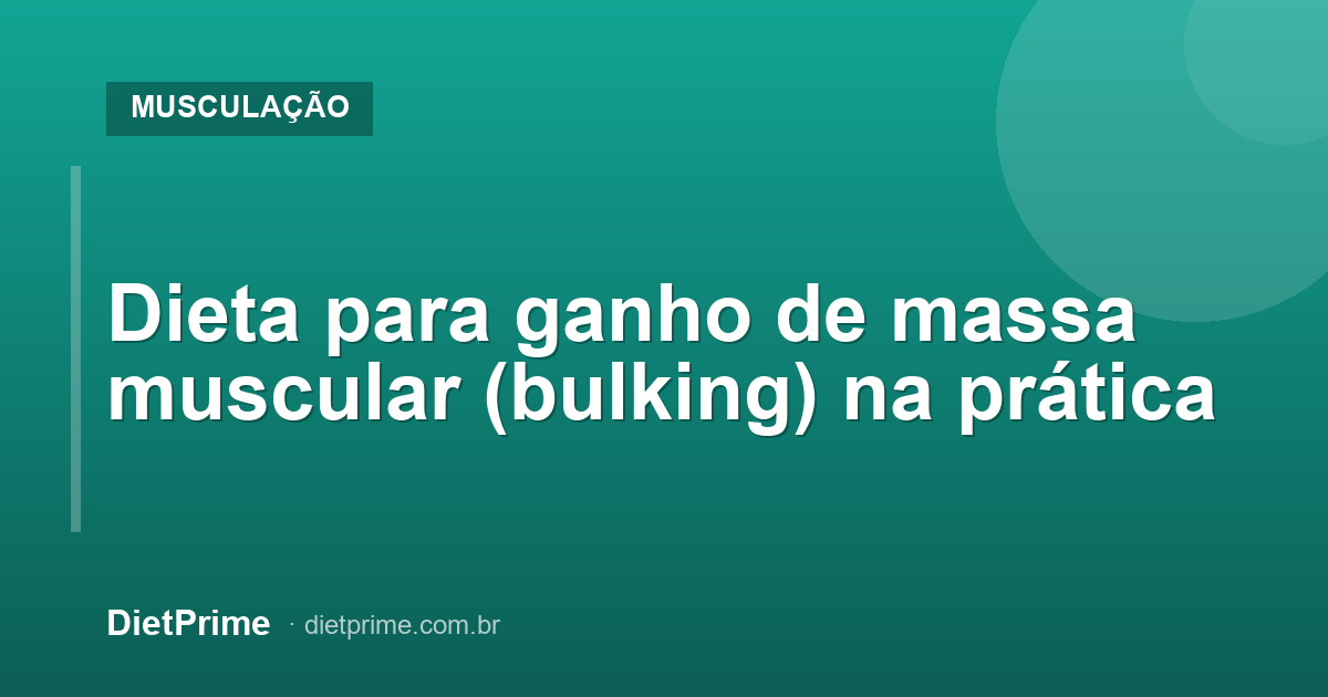 Dieta para ganho de massa muscular (bulking) na prática