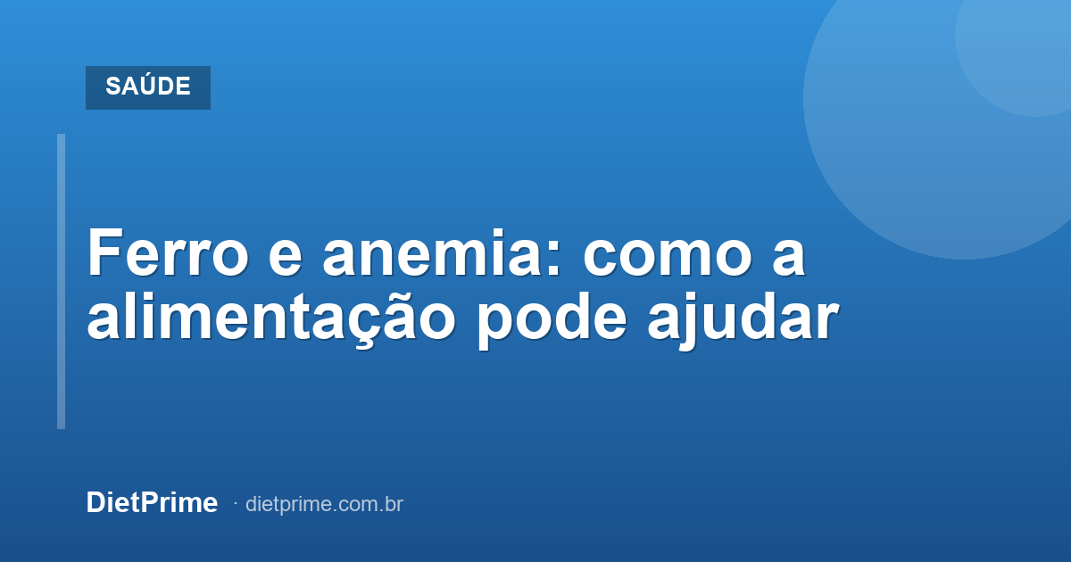 Ferro e anemia: como a alimentação pode ajudar
