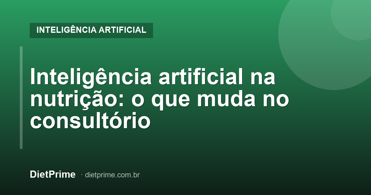 Inteligência artificial na nutrição: o que muda no consultório