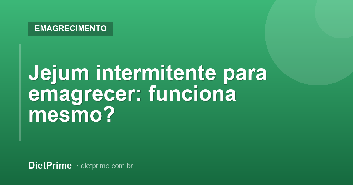 Jejum intermitente para emagrecer: funciona mesmo?