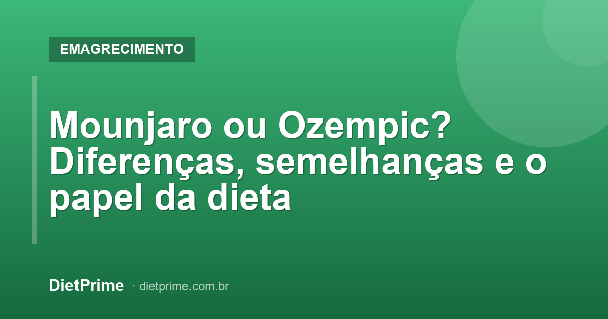 Mounjaro ou Ozempic? Diferenças, semelhanças e o papel da dieta