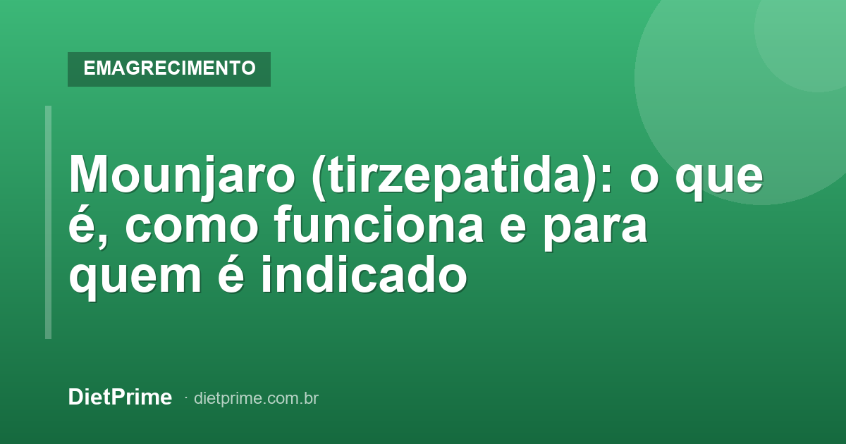 Mounjaro (tirzepatida): o que é, como funciona e para quem é indicado