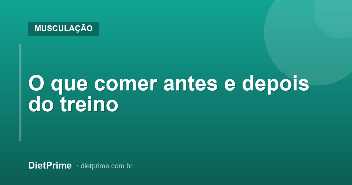 O que comer antes e depois do treino