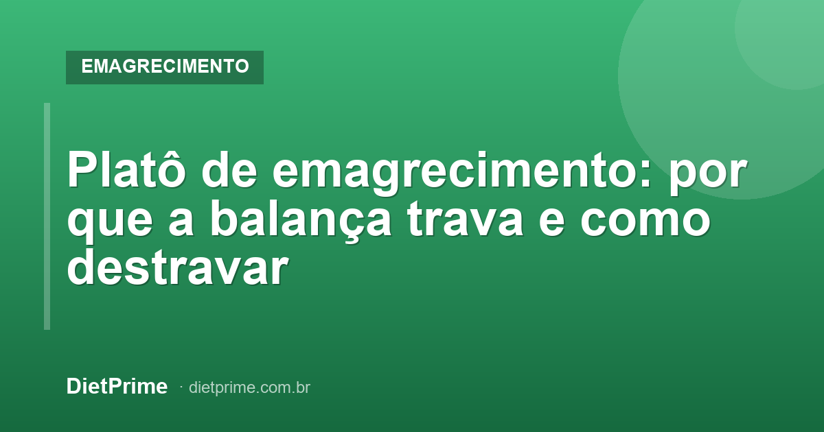 Platô de emagrecimento: por que a balança trava e como destravar